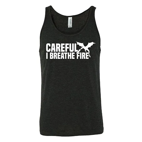 Careful I Breathe Fire Shirt Unisex