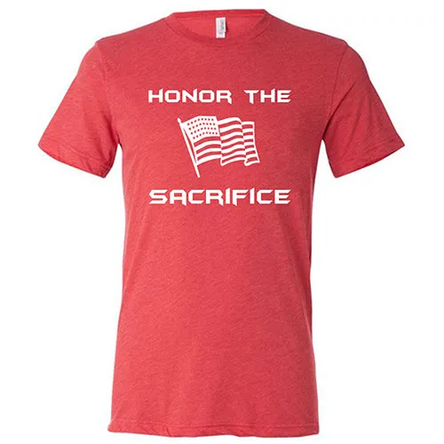 Honor The Sacrifice Shirt Unisex