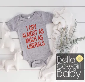 I Cry Almost As Much As Liberals Funny Baby Onesie