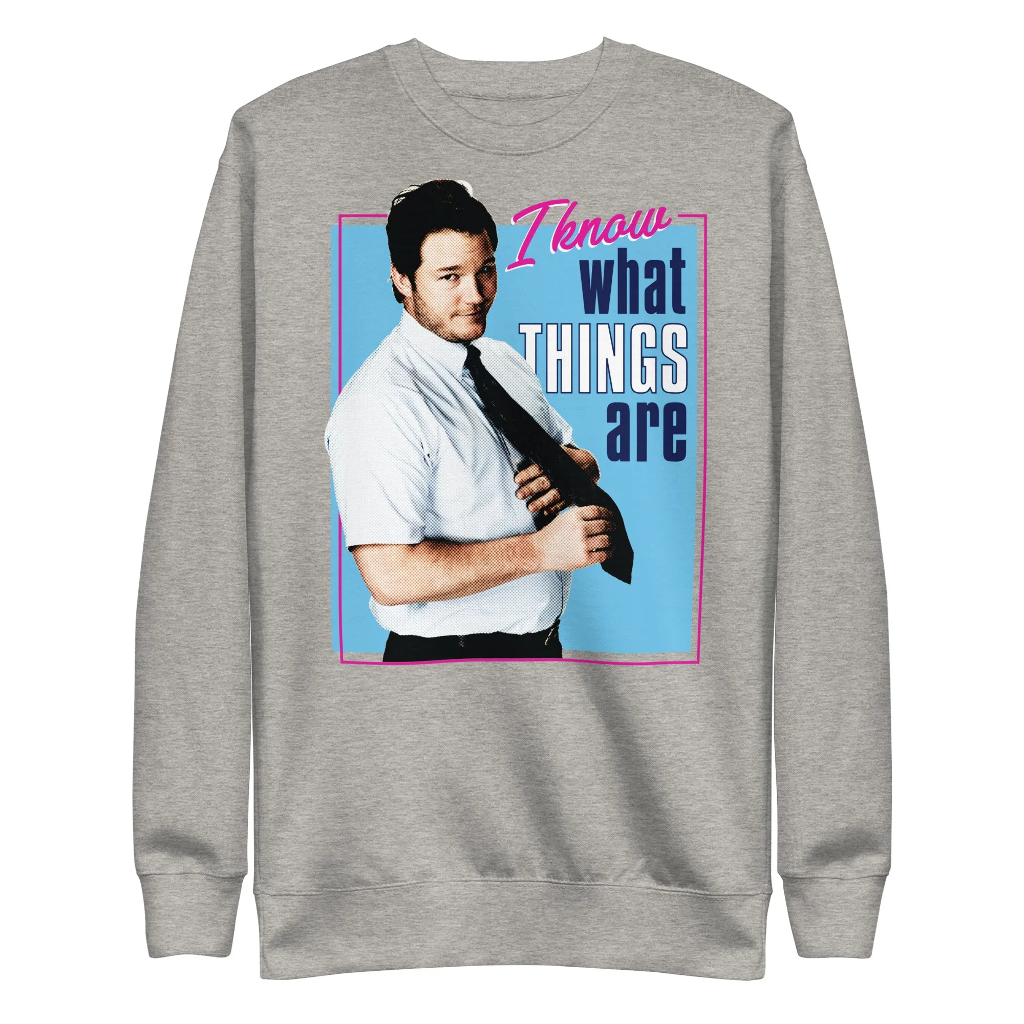 I Know What Things Are - Unisex Sweatshirt