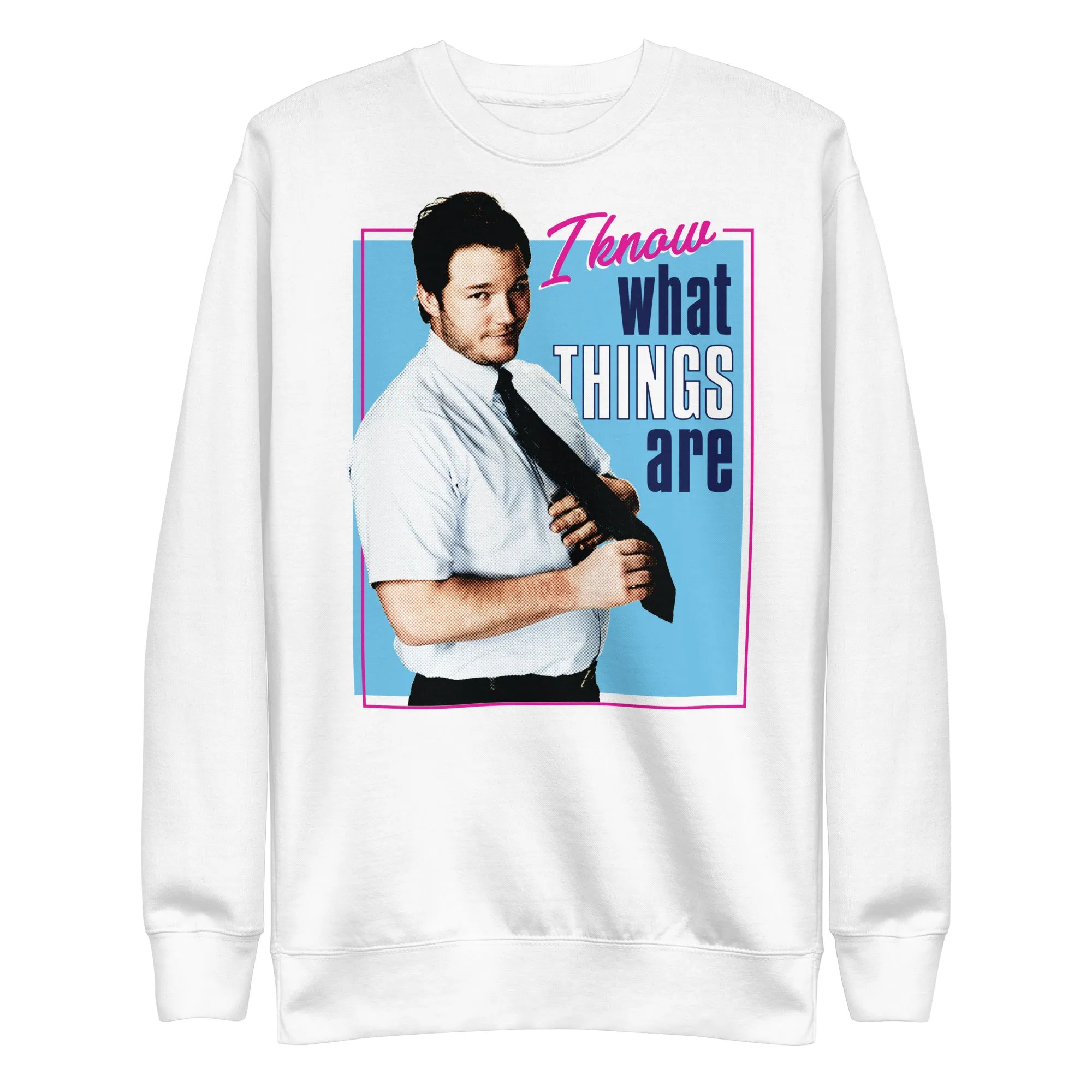 I Know What Things Are - Unisex Sweatshirt