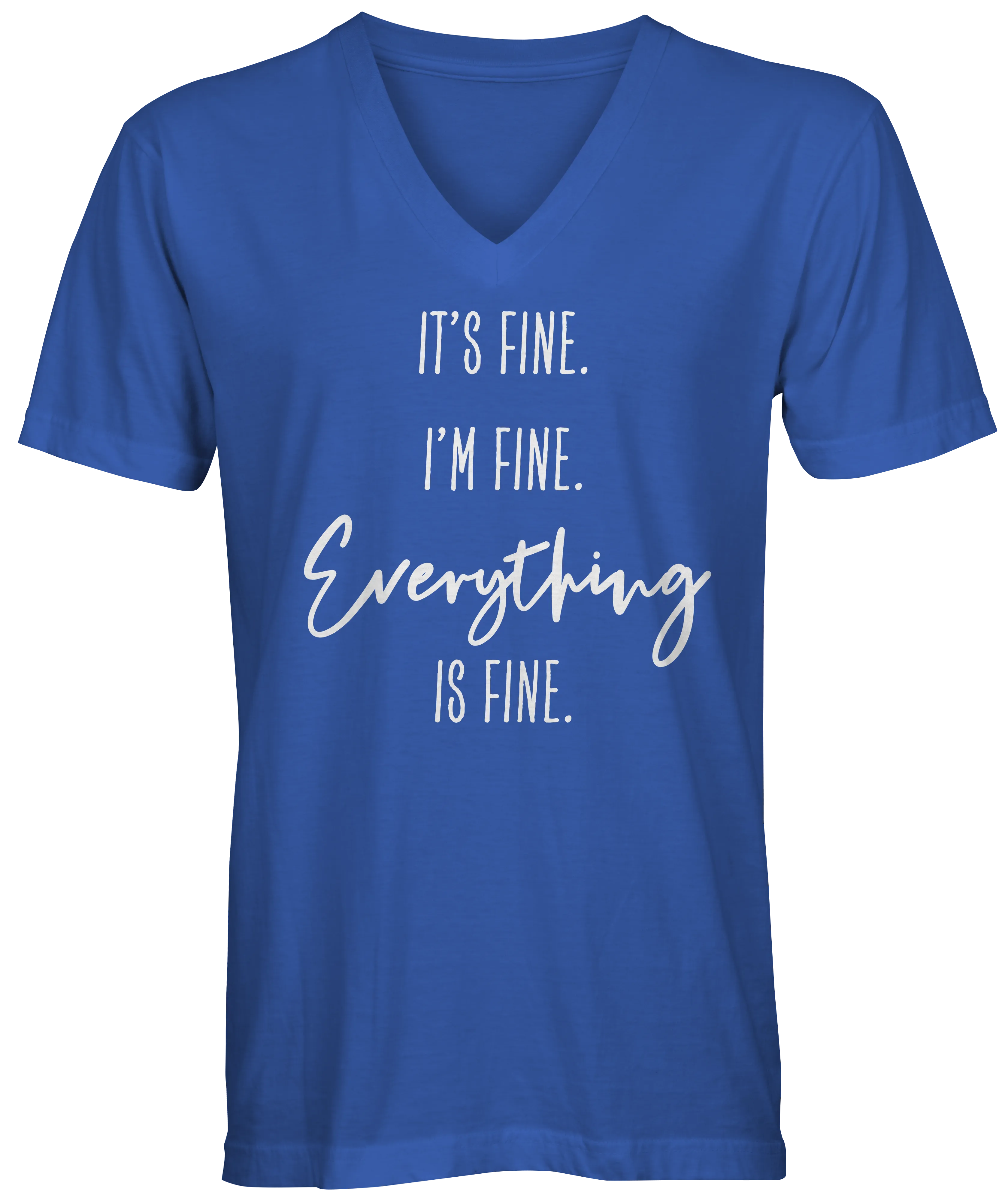 It's Fine. I'm Fine. Everything is Fine. Unisex V-Neck T-shirt