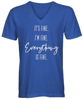 It's Fine. I'm Fine. Everything is Fine. Unisex V-Neck T-shirt