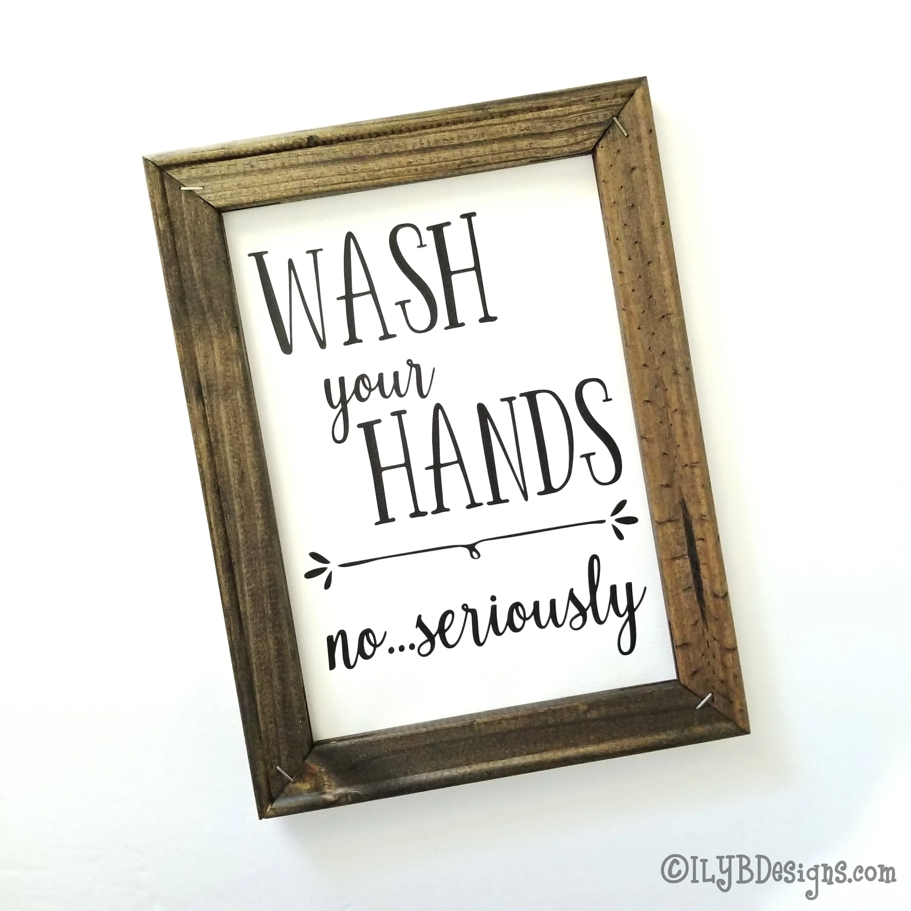 WASH YOUR HANDS NO SERIOUSLY Framed Canvas Sign - Reverse Canvas Bathroom Sign